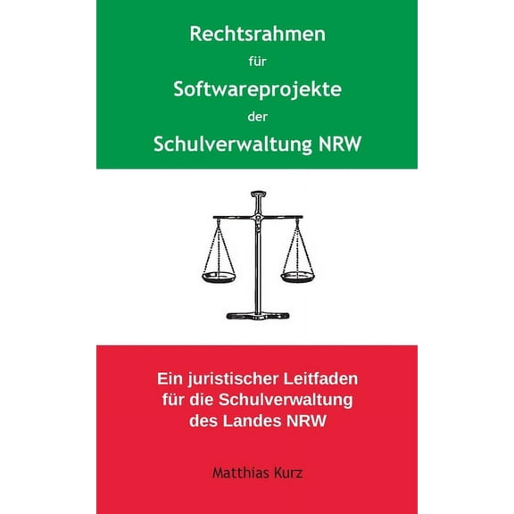 Rechtsrahmen fÃ¼r Softwareprojekte der Schulverwaltung NRW: Ein juristischer Leitfaden fÃ¼r die Schulverwaltung des Landes, (Paperback)