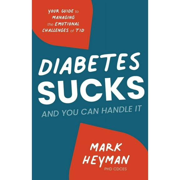 Diabetes Sucks AND You Can Handle It: Your Guide to Managing the Emotional Challenges of T1D, (Paperback)
