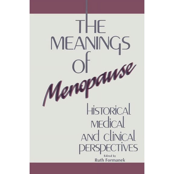 The Meanings of Menopause: Historical, Medical, and Cultural Perspectives, (Paperback)