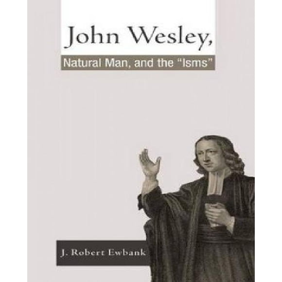 John Wesley, Natural Man, and the 'Isms'