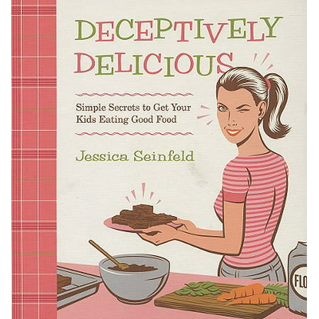 Deceptively Delicious : Simple Secrets to Get Your Kids Eating Good (Best Foods To Eat To Help Get Pregnant)