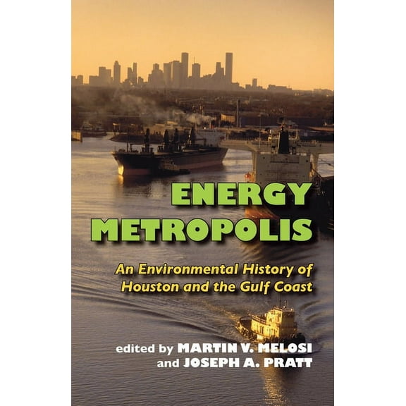 History of the Urban Environment Energy Metropolis: An Environmental History of Houston and the Gulf Coast, Book 66, (Paperback)