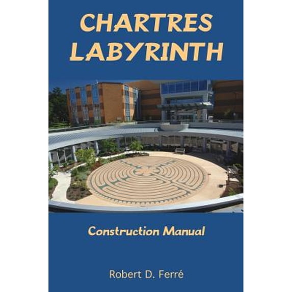 Pre-Owned Chartres Labyrinth Construction Manual (Paperback) 1940875900 9781940875903