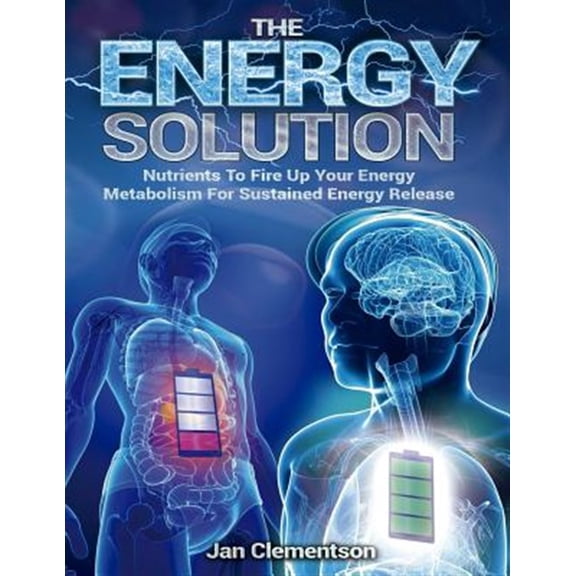 Pre-Owned Energy Solution : Nutrients to Fire Up Your Energy Metabolism for Sustained Energy Release