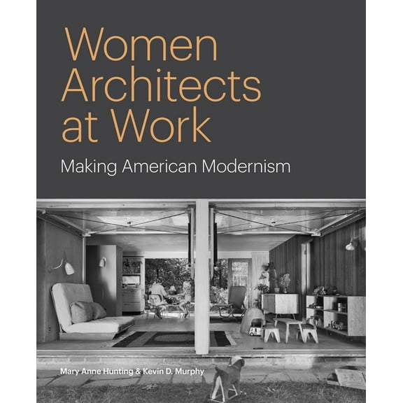 Women Architects at Work: Making American Modernism, (Hardcover)
