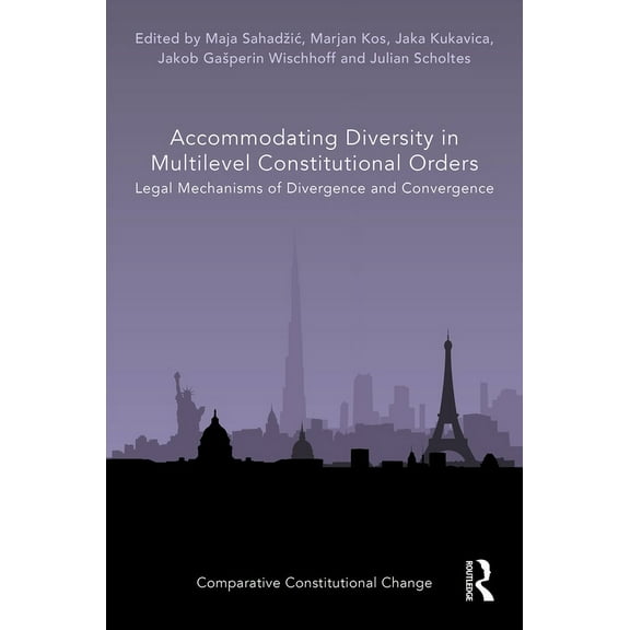 Comparative Constitutional Change Accommodating Diversity in Multilevel Constitutional Orders: Legal Mechanisms of Divergence and Convergence, (Hardcover)