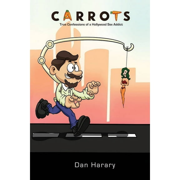 Carrots - True Confessions of a Hollywood Sex Addict, (Paperback)