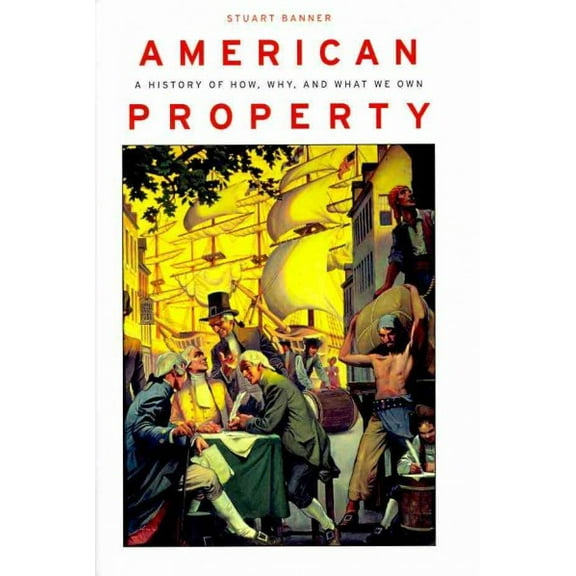 American Property: A History of How, Why, and What We Own (Hardcover)