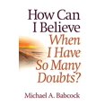 thumbnail image 1 of Pre-Owned How Can I Believe When I Have So Many Doubts? (Paperback) 0736930736 9780736930734, 1 of 1
