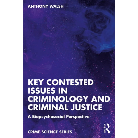 Crime Science Key Contested Issues in Criminology and Criminal Justice: A Biopsychosocial Perspective, (Paperback)