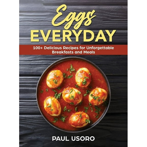 Eggs Everyday: 100  Delicious Recipes for Unforgettable Breakfasts and Meals (Hardcover)