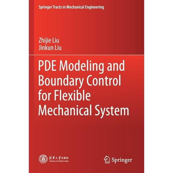 Springer Tracts in Mechanical Engineerin Pde Modeling and Boundary Control for Flexible Mechanical System, (Paperback)