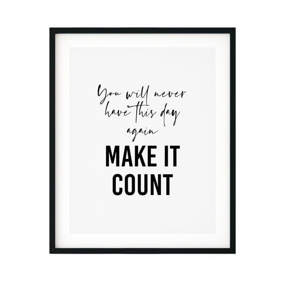 Designs ByLITA You Will Never Have This Day Again So Make It Count 11 x 14 UNFRAMED Print Motivational Decor Wall Art