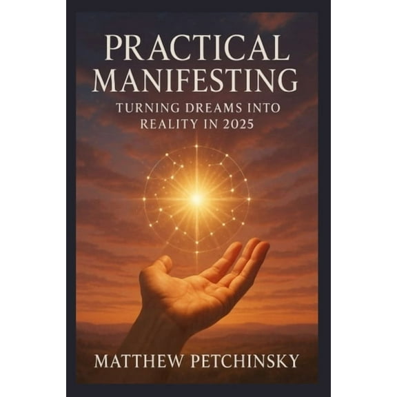 Apophis Nexus Practical Manifesting: Turning Dreams into Reality in 2025, (Paperback)