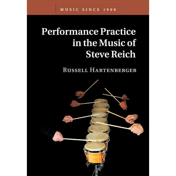 Music Since 1900 Performance Practice in the Music of Steve Reich, (Paperback)