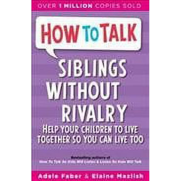 Siblings Without Rivalry: How to Help Your Children Live Together So You Can Live Too (Paperback) by Adele Faber