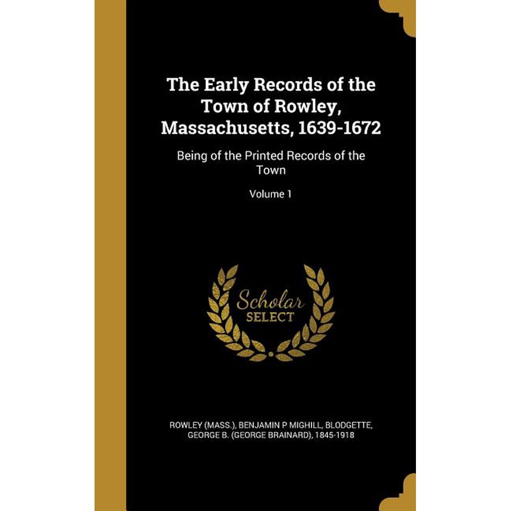 The Early Records of the Town of Rowley, Massachusetts, 16391672