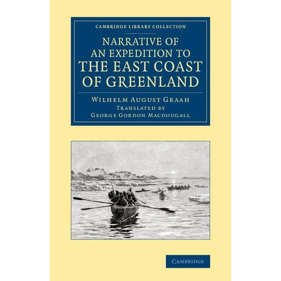 Cambridge Library Collection - Polar Exp Narrative of an Expedition to the East Coast of Greenland: Sent by Order of the King of Denmark, in Search of the Lost C, (Paperback)