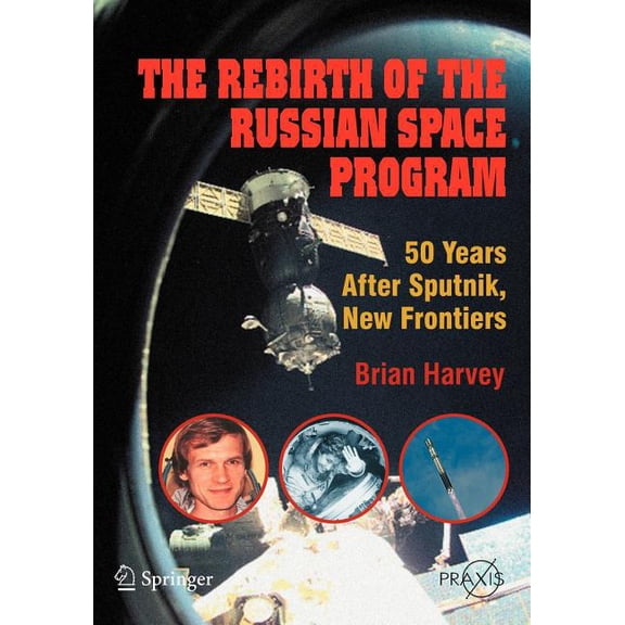 The Rebirth of the Russian Space Program: 50 Years After Sputnik, New Frontiers, (Paperback)