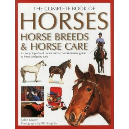The Complete Book Of Horses Horse Breeds Amp Horse Care An