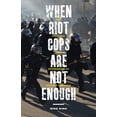 thumbnail image 2 of Critical Issues in Crime and Society: When Riot Cops Are Not Enough : The Policing and Repression of Occupy Oakland (Hardcover), 2 of 2