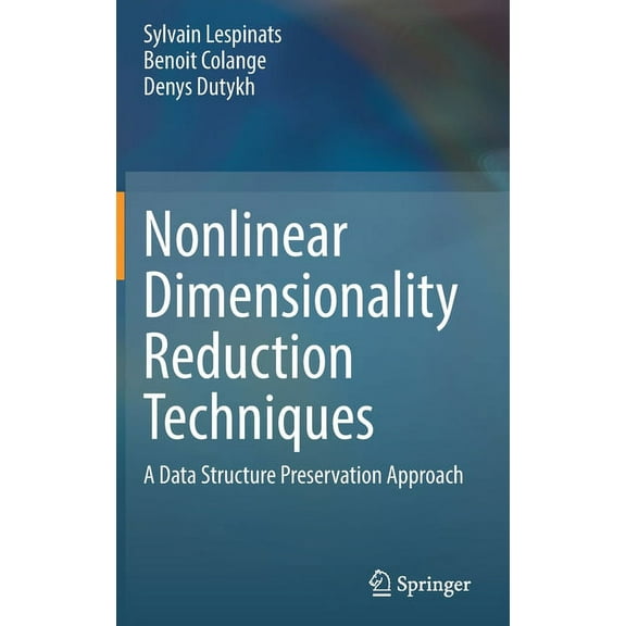 Nonlinear Dimensionality Reduction Techniques: A Data Structure Preservation Approach, (Hardcover)