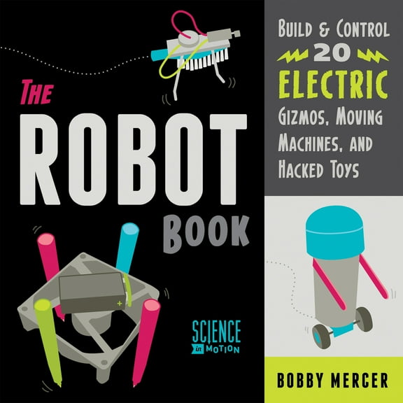 Pre-Owned The Robot Book: Build & Control 20 Electric Gizmos, Moving Machines, and Hacked Toys (Paperback) 1556524072 9781556524073
