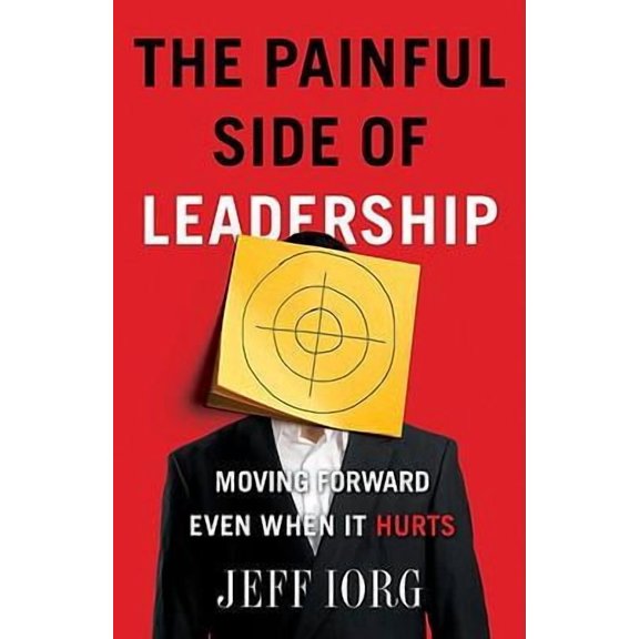 The Painful Side of Leadership : Moving Forward Even When It Hurts (Paperback)