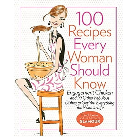 100 Recipes Every Woman Should Know : Engagement Chicken and 99 Other Fabulous Dishes to Get You Everything You Want in (Best Chicken Marsala Recipe Giada)