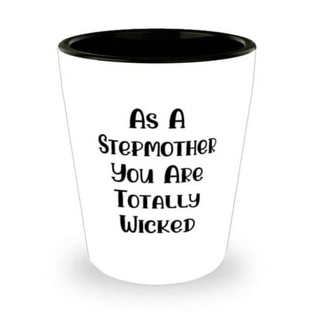 

As A Stepmother You Are Totally Wicked Shot Glass Stepmother Ceramic Cup Unique For Stepmother