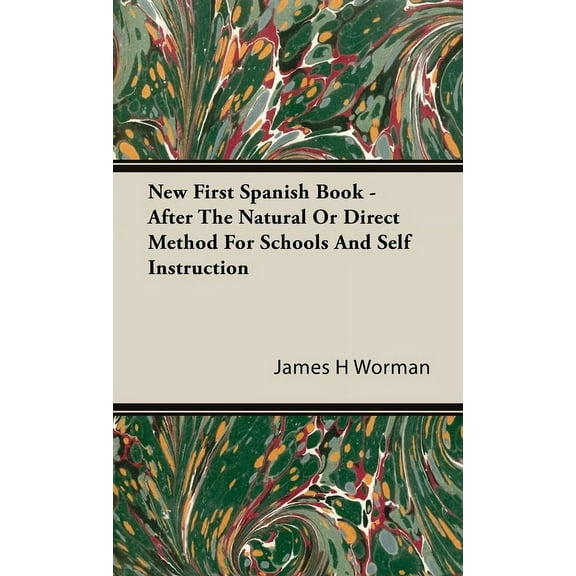 New First Spanish Book - After The Natural Or Direct Method For Schools And Self Instruction, (Hardcover)