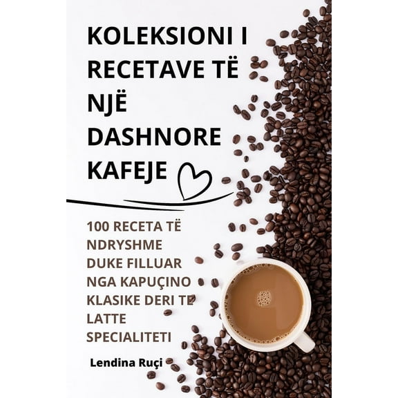 Koleksioni I Recetave TÃ« NjÃ« Dashnore Kafeje, (Paperback)