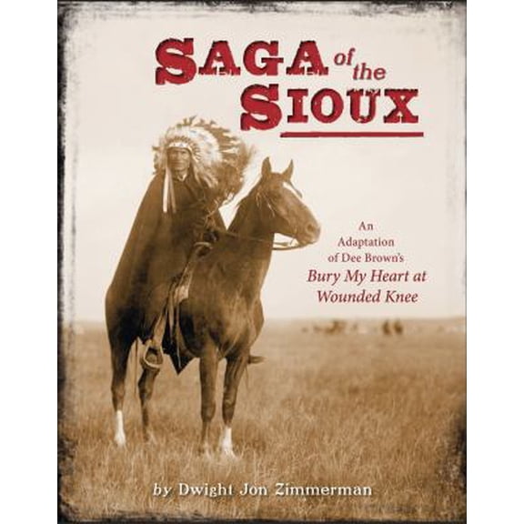 Pre-Owned Saga of the Sioux: An Adaptation from Dee Brown's Bury My Heart at Wounded Knee (Hardcover) 0805093648 9780805093643