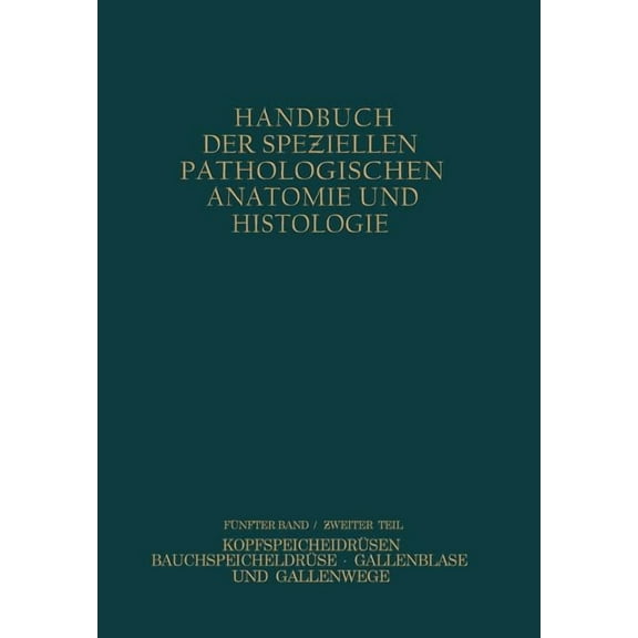Handbuch Der Speziellen Pathologischen A VerdauungsdrÃ¼sen: Zweiter Teil: KopfspeicheldrÃ¼sen BauchspeicheldrÃ¼se Gallenblase Und Gallenwege, Book 82, (Paperback)