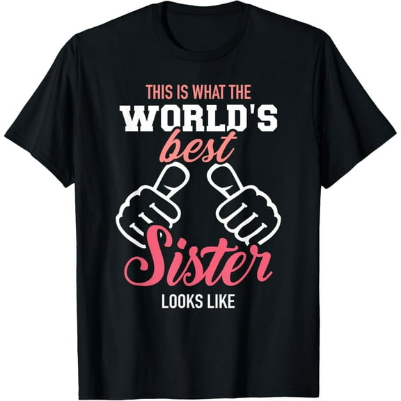 This is what the world's best sister looks like T-Shirt men and women can wear, black, white, gifts