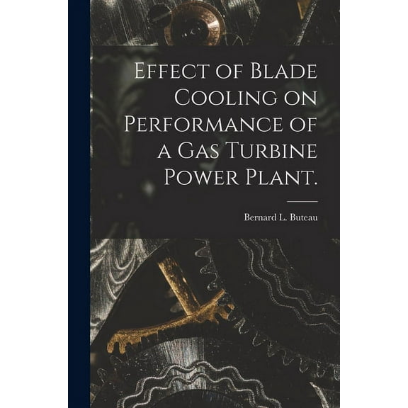 Effect of Blade Cooling on Performance of a Gas Turbine Power Plant., (Paperback)