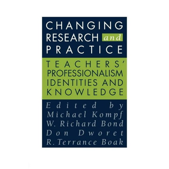 Changing Research and Practice: Teachers' Professionalism, Identities and Knowledge, (Paperback)
