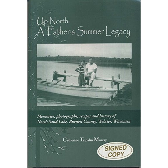 Pre-Owned Up North: A Father's Summer Legacy: Memories, Photographs, Recipes and History of North Sand Lake, Burnett County, Webster, Wisc (Paperback) 0962634646 9780962634642