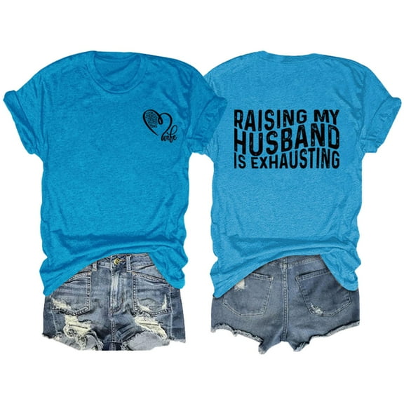 WNEGSTG Shirts for Women Raising My Husband Is Exhausting T Shirt Funny Wife Gift Shirt Blue
