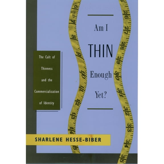 Am I Thin Enough Yet?: The Cult of Thinness and the Commercialization of Identity, (Paperback)