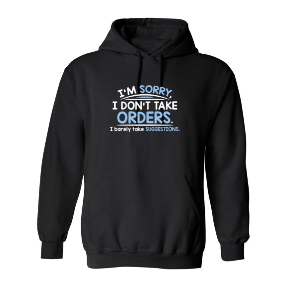 I'm Sorry I Don't Take Orders I Barely Take Suggestions Sarcastic Novelty Gift Idea Adult Humor Funny Men's Hoodies