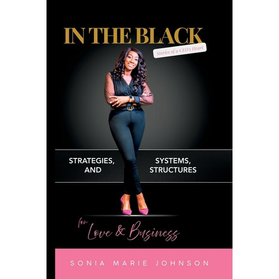 In the Black In The Black Stories of a CEO's Heart: Strategies, Systems, and Structures for Love and Business, (Paperback)