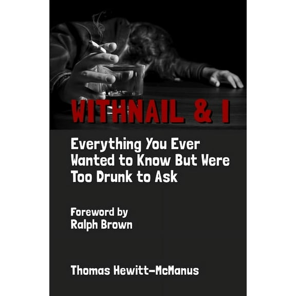 Withnail & I: Everything You Ever Wanted To Know But Were Too Drunk To Ask, (Paperback)