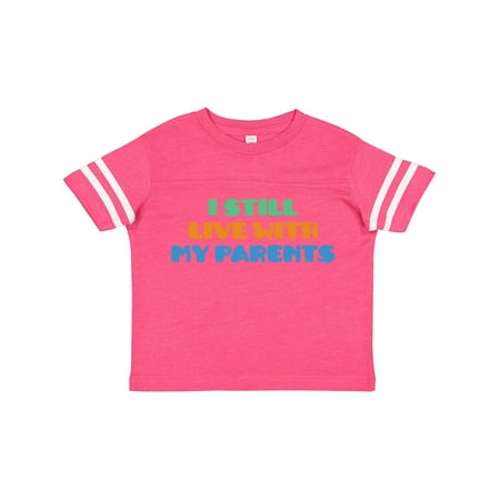 

Inktastic I Still Live with My Parents Gift Toddler Boy or Toddler Girl T-Shirt