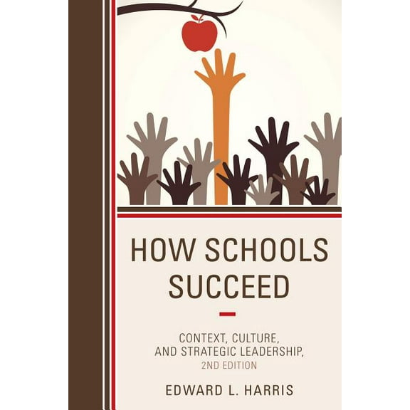 How Schools Succeed: Context, Culture, and Strategic Leadership, (Hardcover)