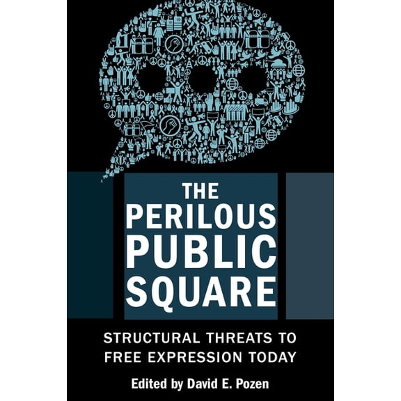 The Perilous Public Square: Structural Threats to Free Expression Today, (Paperback)