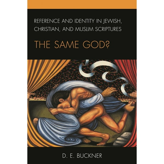 Philosophy of Language: Connections and Reference and Identity in Jewish, Christian, and Muslim Scriptures: The Same God?, (Hardcover)