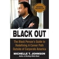 thumbnail image 1 of Pre-Owned Black Out: The Black Person's Guide to Redefining a Career Path Outside of Corporate America (Paperback) 0976773597 9780976773597, 1 of 1