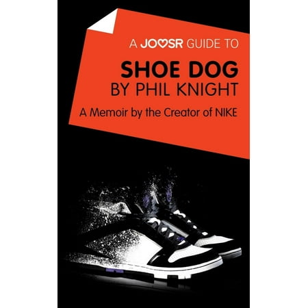 A Joosr Guide to... Shoe Dog by Phil Knight: A Memoir by the Creator of NIKE -