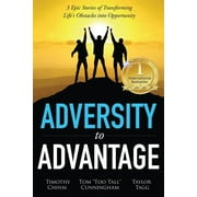 Adversity to Advantage : 3 Epic Stories of Transforming Life's Obstacles Into Opportunity